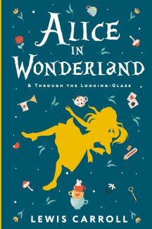 Alice's Adventures in Wonderland. Through the Looking-Glass, and What Alice Found There